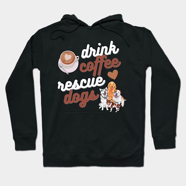 Drink Coffee Rescue Dogs Hoodie by Weenie Riot